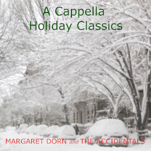 Margaret Dorn and The Accidentals A Cappella Holiday Classics